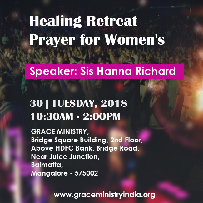 Join the Healing Retreat Prayer organized by Sis Hanna Richard on  Tuesday 30th Jan 2018 at Grace Ministry Hall, Balmatta, Mangalore. Sis Hanna will lay hands and pray for all the individuals for God’s grace 